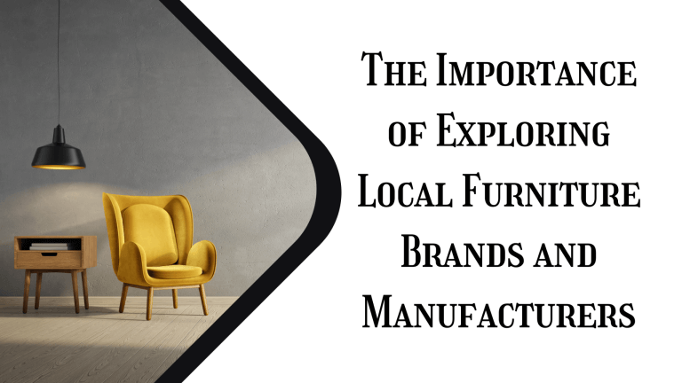 The Importance of Exploring Local Furniture Brands and Manufacturers