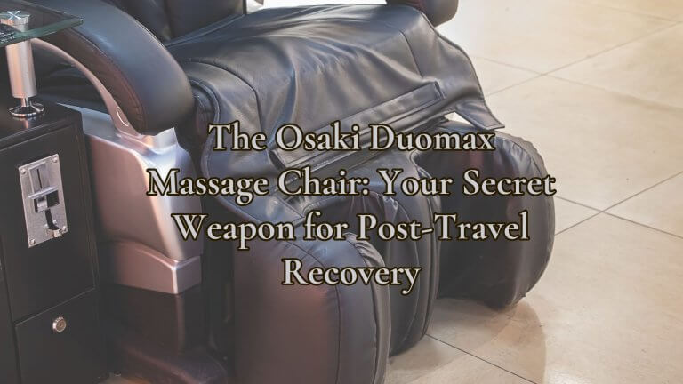 The Osaki Duomax Massage Chair: Your Secret Weapon for Post-Travel Recovery